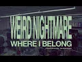 Weird Nightmare - Where I Belong (Official Music Video)