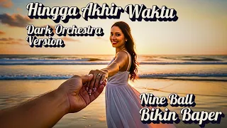 hingga akhir waktu nine ball dark orchestra cover version orkestra gelap megah 