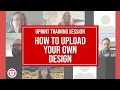 UPrint Training Session - Upload Your Own Design