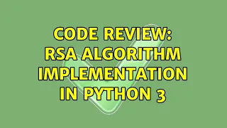 Code Review RSA algorithm implementation in Python 3 4 Solutions