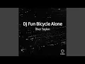 Download Lagu Dj Fun Bicycle Alone