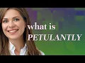 Petulantly meaning of Petulantly