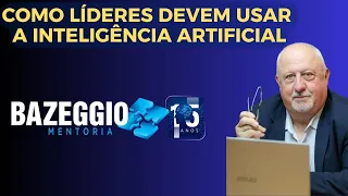 COMO LÍDERES DEVEM SE PREPARAR PARA USAR IA | EVALDO BAZEGGIO