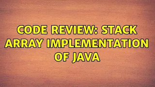 Code Review Stack Array implementation of Java 2 Solutions