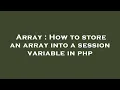 Array How to store an array into a session variable in php