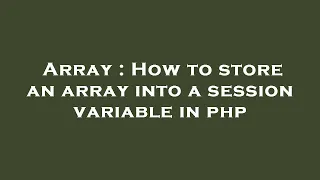 Array How to store an array into a session variable in php