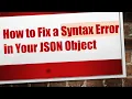 How to Fix a Syntax Error in Your JSON Object
