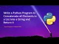 Write a Python Program to Concatenate all Elements in a List Into a String and Return it