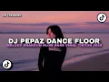 Download Lagu DJ PEPAZ X DANCE FLOOR MELODY ENAKEUN SLOWBASS VIRAL TIKTOK TERBARU 2025