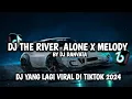 Download Lagu DJ THE RIVER ALONE X MELODY YANG LAGI VIRAL DI TIKTOK 2024||BY DJ DANVATA FULL BASS
