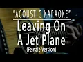 Leaving on a jet plane - Female Version (Acoustic karaoke)