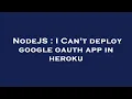 NodeJS I Can t deploy google oauth app in heroku