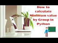 How to calculate Minimum value by Group in Python Find Maximum value for each group in Python