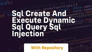 Sql create and execute dynamic sql query sql injection