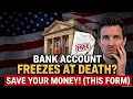 Your Bank Account Freezes When You Die Unless You File This 1 Free Form