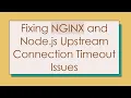 Fixing NGINX and Node js Upstream Connection Timeout Issues