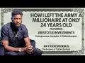 How Aristotle Investments Left The Army as a Millionaire at 24