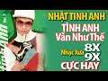 Lagu NHẬT TINH ANH - Tình Anh Vẫn Như Thế -Tình yêu mang theo -Vầng trang khóc| Nhạc Trẻ 8x 9x Cực Hay |