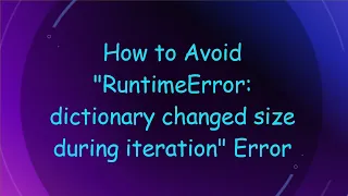 How to Avoid RuntimeError dictionary changed size during iteration Error