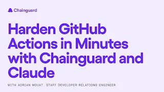Harden GitHub Actions in Minutes with Chainguard and Claude