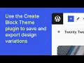 Use the Create Block Theme plugin for exports and theme variations