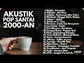 Download Lagu Akustik Pop Santai 2000-an 🎶 Lagu Nostalgia Indonesia Paling Enak Didengar