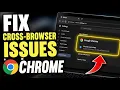 How to Fix Cross-Browser Compatibility with Google Chrome - Detailed Guide
