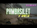 Download Lagu DJ PAMBASILET ✘ AMELIA || VIRAL TIK TOK
