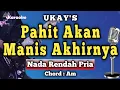 Pahit Akan Manis Akhirnya - Ukays (Karaoke Version) Nada Rendah Pria