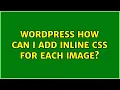Wordpress How can I add inline CSS for each image 2 Solutions
