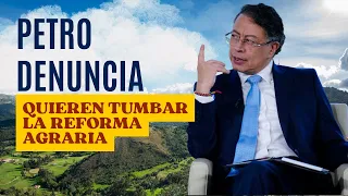 PETRO DENUNCIA QUIEREN TUMBAR LA REFORMA AGRARIA