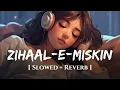 Zihaal e Miskin - Lofi (Slowed + Reverb) | Vishal Mishra, Shreya Ghoshal | Lofi Mode | @lofi-mod3​