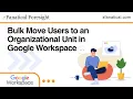 How to Bulk Move Users to an Organizational Unit in Google Workspace