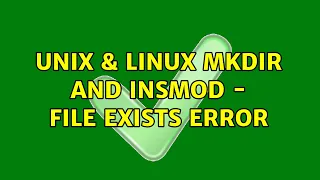 Unix Linux Mkdir and Insmod - File Exists error