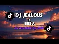 Lagu DJ JEALOUS X EEEE A SLOWED DJ VIRAL TIKTOK FYP TERBARU 2026