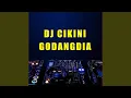 Lagu DJ CIKINI KE GODANG DIA