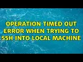 Operation timed out error when trying to SSH into local machine