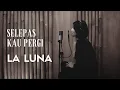 Download Lagu SELEPAS KAU PERGI - LA LUNA | COVER BY EGHA DE LATOYA