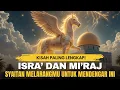 Download Lagu Kisah Isra Miraj Nabi Muhammad dan Peristiwa Aneh Yang Beliau Alami