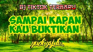 Download SAMPAI KAPAN KAU BUKTIKAN || DJ TIKTOK TERBARU 2020 MP3