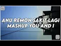 Download Lagu DJ Anu Remon Sakit Lagi X Mashup You And Ucil Fvnky Rmx Terbaru 2025