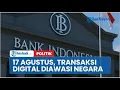 Lagu Mulai 17 Agustus, keluar masuk uang digital diawasi negara, tersambung ke NIK dan terpantau Pajak