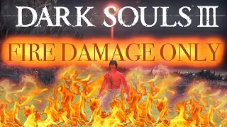 I BEAT Dark souls 3 With only Fire Damage