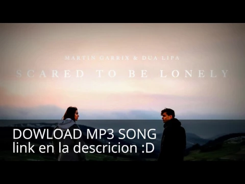 Download MP3 Martin Garrix \u0026 Dua Lipa - Scared To Be Lonely (Download mp3 320kbpsHD)