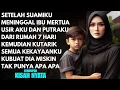 Download Lagu SETELAH SUAMIKU MENINGGAL IBU MERTUA USIR AKU DIHADAPAN PUTRAKU - KULAKUKAN INI SETELAH 7 HARI