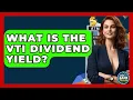 What Is The VTI Dividend Yield - Ask Your Bank Teller