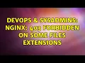 DevOps SysAdmins Nginx 403 Forbidden on some files extensions 2 Solutions