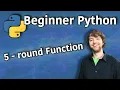 Beginner Python Tutorial 5 - round Function
