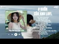 Lagu 𝐏𝐥𝐚𝐲𝐥𝐢𝐬𝐭 Buồn Của Anh ~ Hai tay anh ôm xương rồng rất đau... Hot Tiktok Lofi Chill Nhất 2025