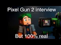 Pixel Gun 2 Interview but 100 real